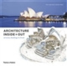 Architecture Inside + Out: 50 Iconic Buildings in Detail by Zukowsky, John