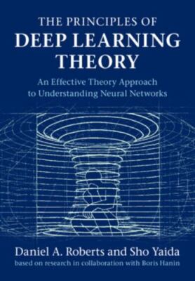 The Principles of Deep Learning Theory: An Effective Theory Approach to Underst