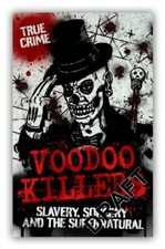 Voodoo Killers: Slavery, Sorcery and the Supernatural By Joseph Carlson