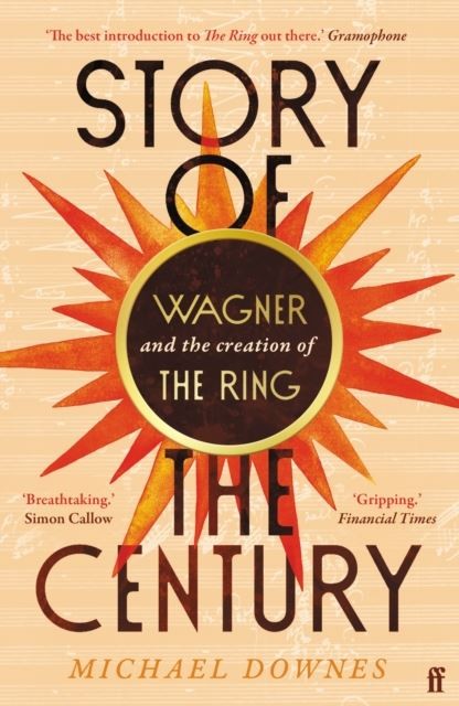 Story of the Century: Wagner and the creation of The Ring by Michael Downes