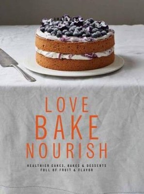 Love, Bake, Nourish: Healthier cakes and desserts full of fruit and - GOOD