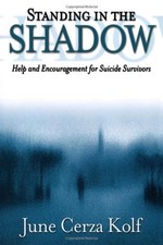 Standing in the Shadow: Help and Encouragement for Suicide Survi