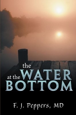 THE WATER AT THE BOTTOM By F. J. Peppers **BRAND NEW**