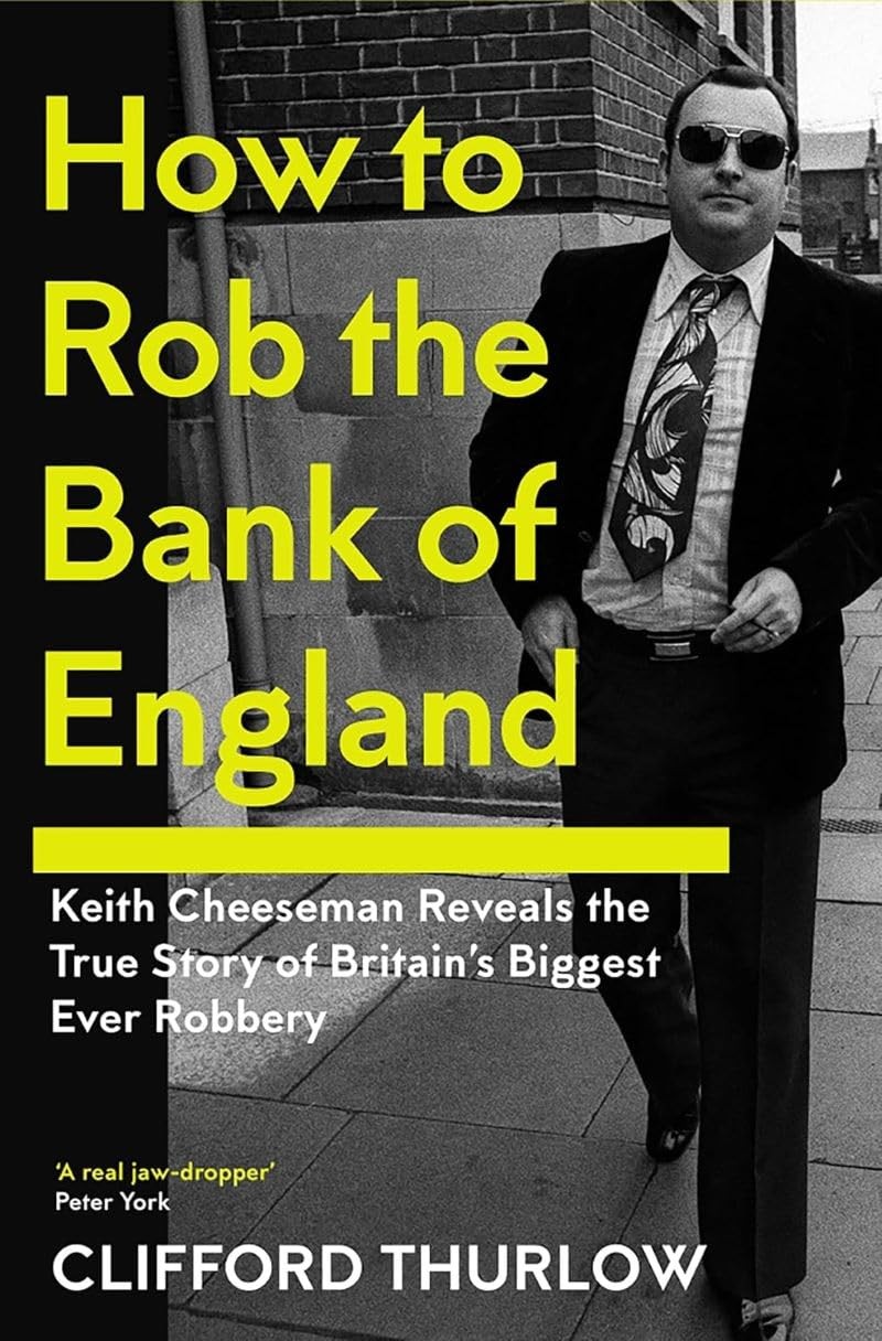 How to Rob the Bank of England: Keith Cheeseman Reveals the Tr .