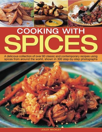 Cooking with Spices: A Delicious Collection of Over 90 Classic a