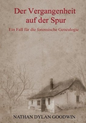 Der Vergangenheit auf der Spur: Ein Fall f?r die forensische Genealogie by Natha