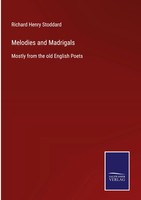 Richard Henry Stoddard | Melodies And Madrigals | Buch | Englisch (2021)