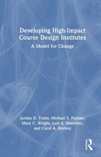 Developing High-Impact Course Design Institutes: A Model for Change by Jordan D.