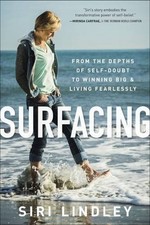 SURFACING: FROM THE DEPTHS OF SELF-DOUBT TO WINNING BIG By Siri Lindley & Julia