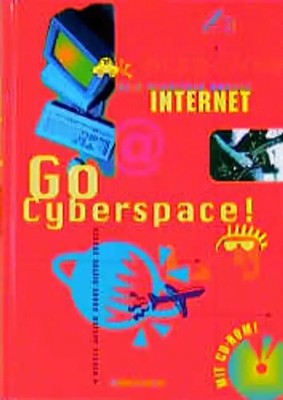 Go Cyberspace!. Dein Wegweiser durchs Internet