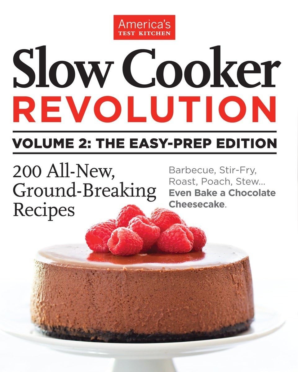 Slow Cooker Revolution Volume 2: The Easy-Prep Edition: 200 