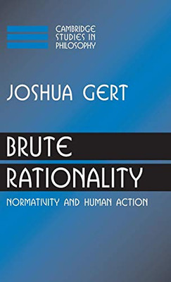 Brutale Rationalität: Normativität und menschliches Handeln (Cambridge... - Gert, Joshua