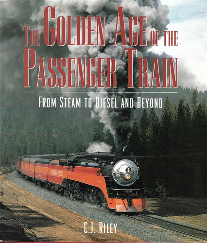 "THE GOLDEN AGE OF THE PASSENGER TRAIN" BY C.J. RILEY, 176 PGS. W/ DUST COVER.