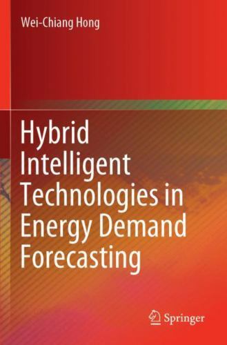 Hybrid Intelligent Technologies in Energy Demand Forecasting by Wei-Chiang ...