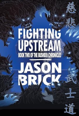 Stromaufwärts kämpfen: Buch zwei der Bushido-Chroniken von Jason Brick - Neue Co...