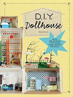 DIY Dollhouse: Build and Decorate a Toy Buch Princeton Architectural Press