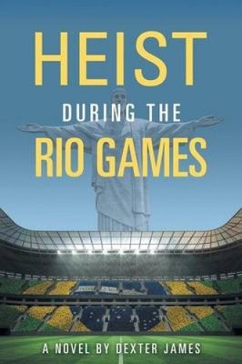 Heist during the Rio Games by James, Dexter