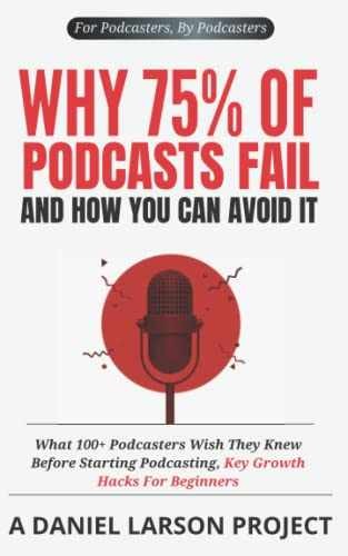 Why 75% of Podcasts Fail and How You - Paperback, by Larson Daniel - Very Good