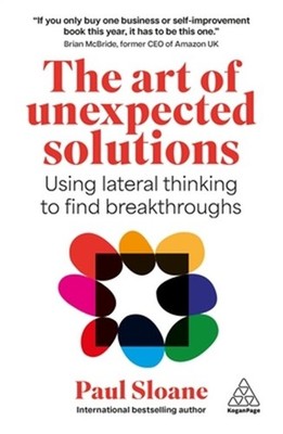 The Art of Unexpected Solutions: Using Lateral Thinking to Find Breakthroughs (H