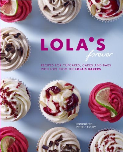 Lola's Forever: Recipes for cupcakes, cakes and slices-Asher Budwig, Lola's Bak