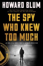 The Spy Who Knew Too Much: An Ex-CIA Officer's Quest Through a Legacy of Betraya