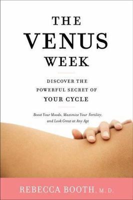 The Venus Week: Discover the Powerful Secret of Your Cycle by Booth, Rebecca