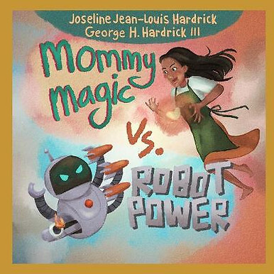 Mommy Magic vs. Robot Power von George H. Hardrick III - neue Kopie - 9798766208785