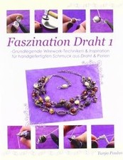 Faszination Draht 1: -Grundlegende Wirework- ...