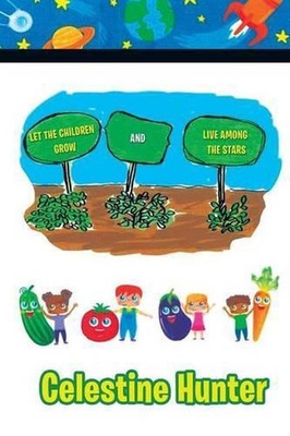 Let the Children Grow and Live Among the Stars by Celestine Hunter (English) Pap
