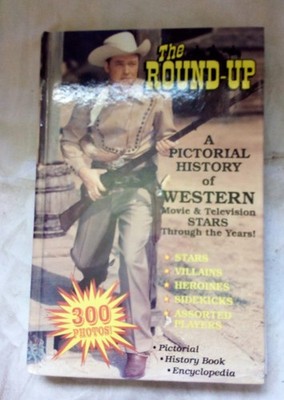 The Round-Up: A Pictorial History of Western Movie and Television Stars Thro...