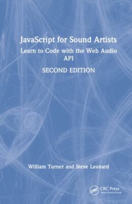 Javascript for Sound Artists : Learn to Code With the Web Audio Api, Hardcove...