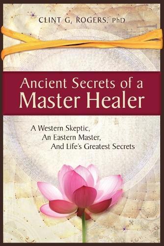 Thumbnail - Clint Rogers Ancient Secrets Of A Master Healer: A W (taschenbuch) (us