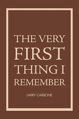 The Very First Thing I Remember                                                