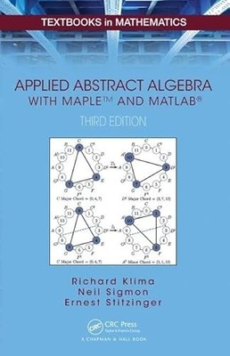 Applied Abstract Algebra with MapleTM and MATLAB  by Richard Klima NEW