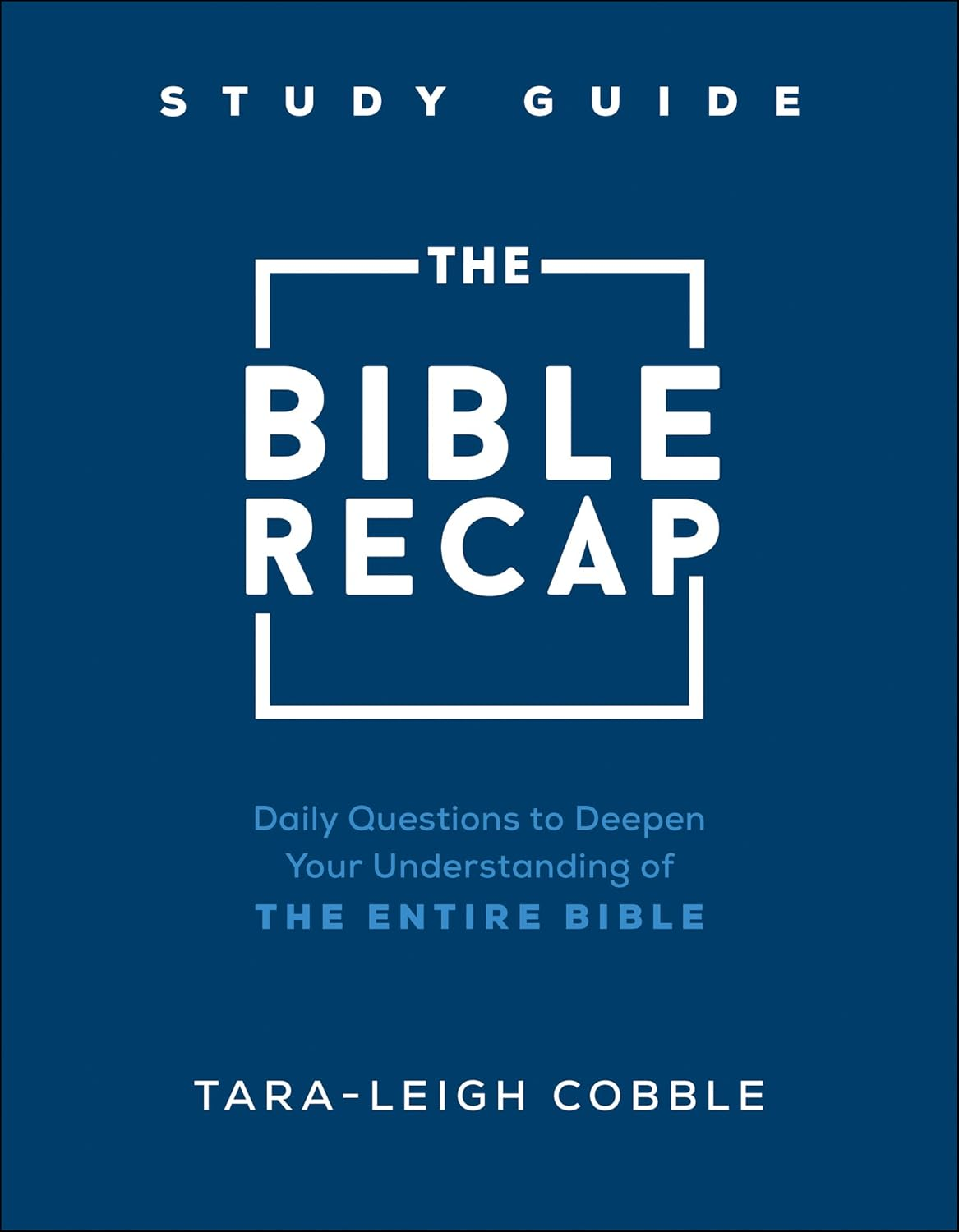The Bible Recap Study Guide: Daily Questions to Deepen Your Understanding of the
