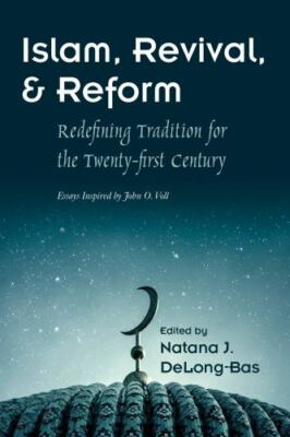 Islam, Revival, and Reform : Redefining Tradition for the Twenty-first Centur...