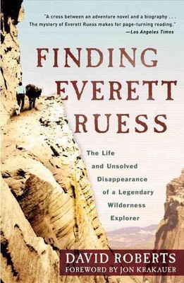 Everett Ruess finden: Das Leben und das ungelöste Verschwinden eines legendären Wilden