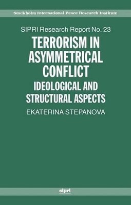 Terrorism in Asymmetrical Conflict: Ideological and Structural Aspects by Ekater