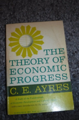 The Theory of Economic Progress  by C. E. Ayres - 2ND ED VINTAGE 1962 BOOK