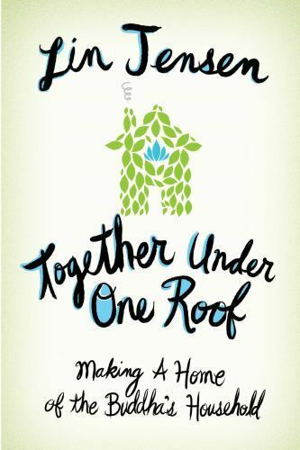 Together Under One Roof: Making a Home of the Buddha's Household by Jensen, Lin - Afbeelding 1 van 1