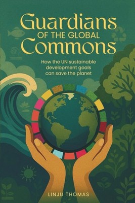 Guardians of the Global Commons: How the UN Sustainable Development Goals Can Sa
