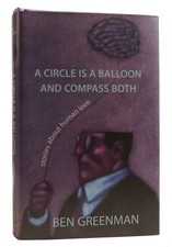 Ben Greenman A CIRCLE IS A BALLOON AND COMPASS BOTH Stories about Human Love 1st