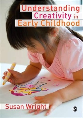 Understanding Creativity in Early Childhood: Meaning by Wright, Susan 1847875262