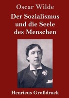 Der Sozialismus Und Die Seele Des Menschen (GroßDruck) Oscar Wilde