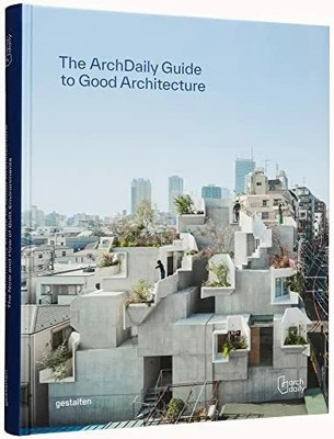The ArchDaily Guide to Good Architecture: The Now and Buch Die Gestalten Verlag