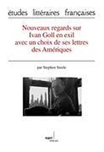 Nouveaux Regards Sur Ivan Goll En Exil Avec Un Choix De Ses Lettres