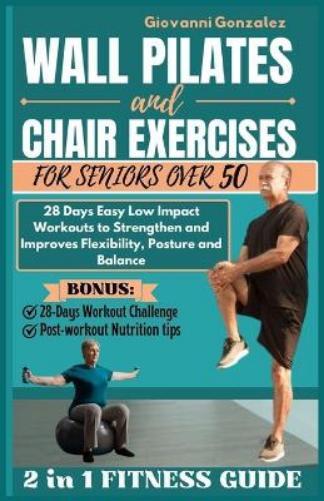 Giovanni Gonzale Wall Pilates and Chair Exercises for Seniors Over 5 (Tascabile)