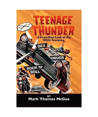 Teenage Thunder - A Front Row Look at the 1950s Teenpics [hardback], Mark Thomas