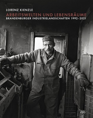 Arbeitswelten und Lebensräume | Brandenburger Industrielandschaften 1992-2021