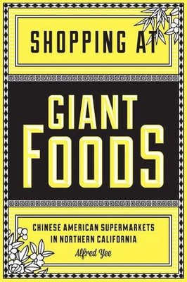 Shopping at Giant Foods: Chinese American Supermarkets in Northern California by